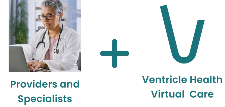 Providers and Specialists Plus Ventricle Health Virtual Care